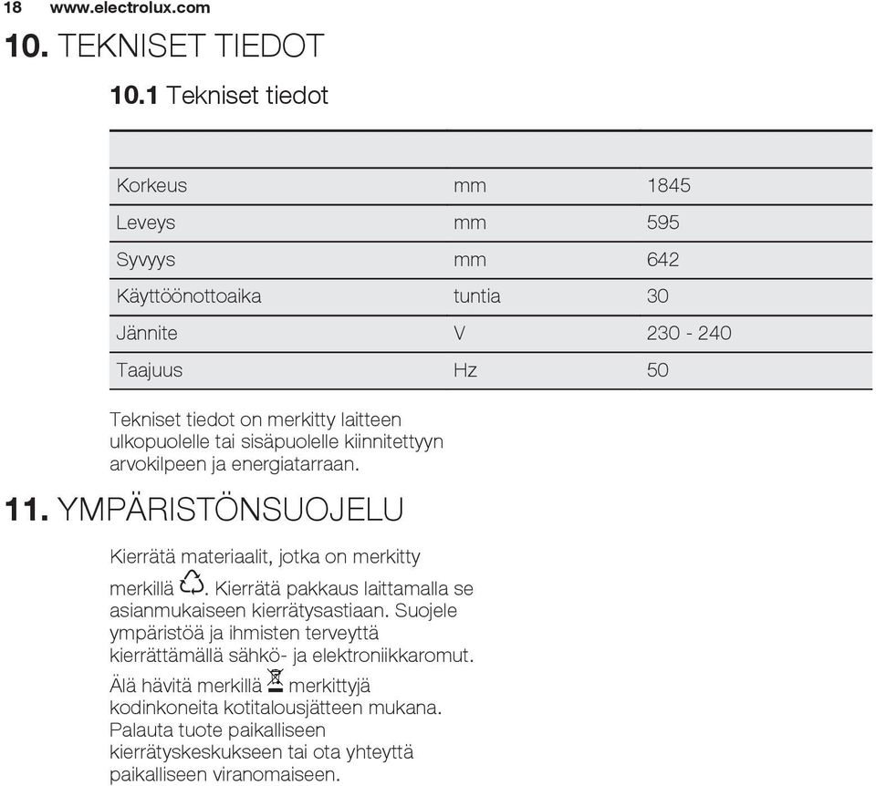 ulkopuolelle tai sisäpuolelle kiinnitettyyn arvokilpeen ja energiatarraan. 11. YMPÄRISTÖNSUOJELU Kierrätä materiaalit, jotka on merkitty merkillä.