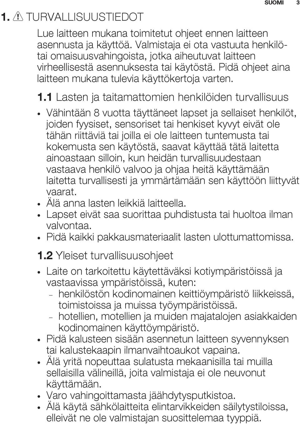 1 Lasten ja taitamattomien henkilöiden turvallisuus Vähintään 8 vuotta täyttäneet lapset ja sellaiset henkilöt, joiden fyysiset, sensoriset tai henkiset kyvyt eivät ole tähän riittäviä tai joilla ei