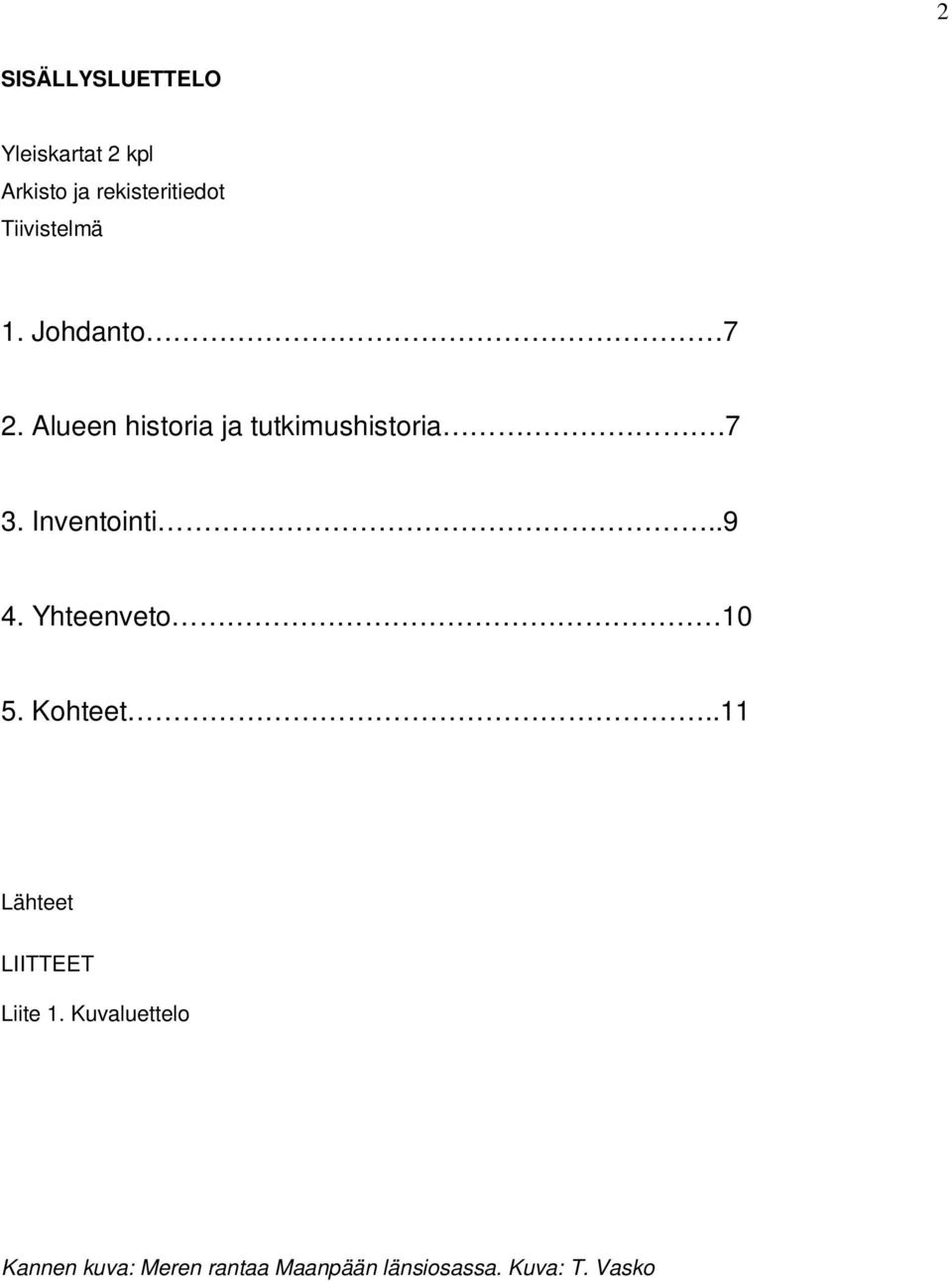 Inventointi..9 4. Yhteenveto 10 5. Kohteet..11 Lähteet LIITTEET Liite 1.