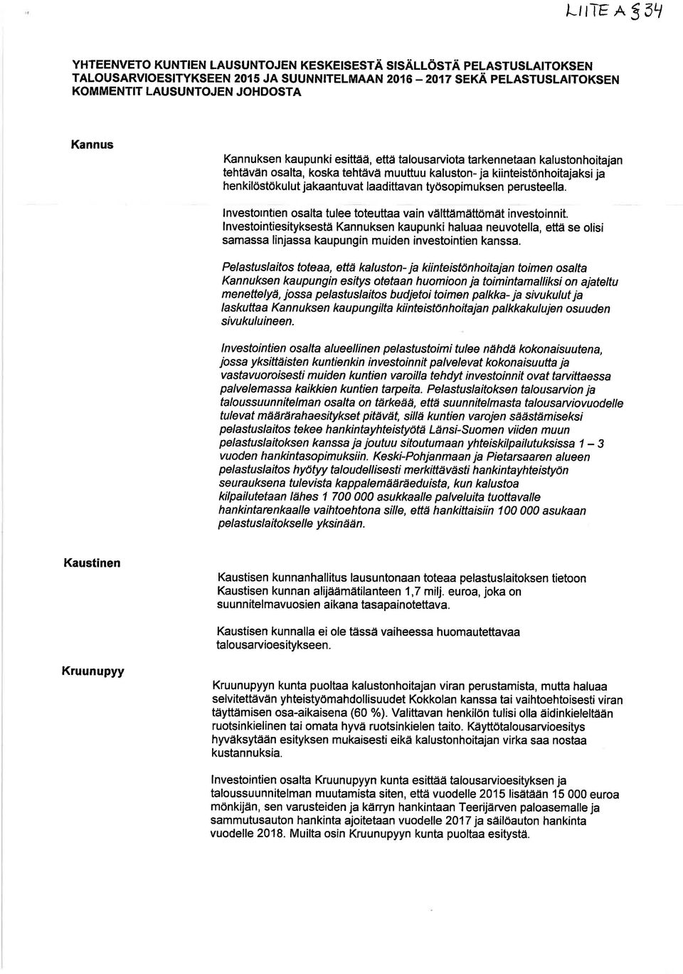 kalustonhoitajan tehtävän osalta, koska tehtävä muuttuu kaluston- ja kiinteistönhoítajaksija henkilöstökulut jakaantuvat laadittavan työsopímuksen perusteella.