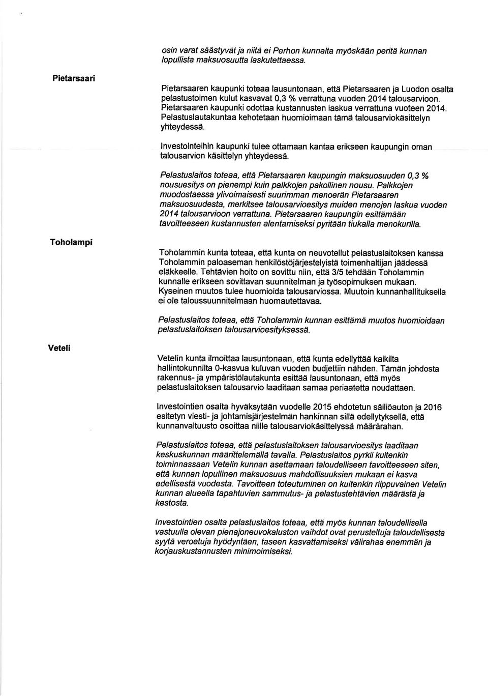 Pietarsaaren kaupun ki odottaa kustan n usten laskua ve rrattu na vuoteen 20 1 4. Pelastuslautakuntaa kehotetaan huomioimaan tämä talousarviokäsittelyn yhteydessä.