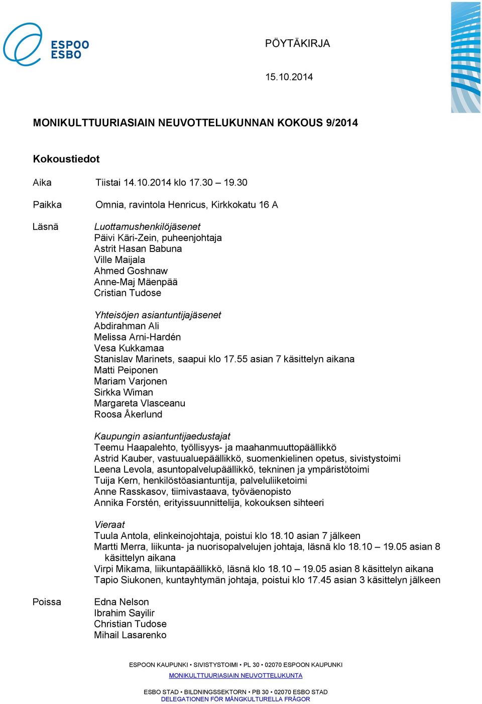 Yhteisöjen asiantuntijajäsenet Abdirahman Ali Melissa Arni-Hardén Vesa Kukkamaa Stanislav Marinets, saapui klo 17.