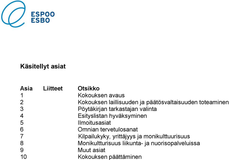 hyväksyminen 5 Ilmoitusasiat 6 Omnian tervetulosanat 7 Kilpailukyky, yrittäjyys ja