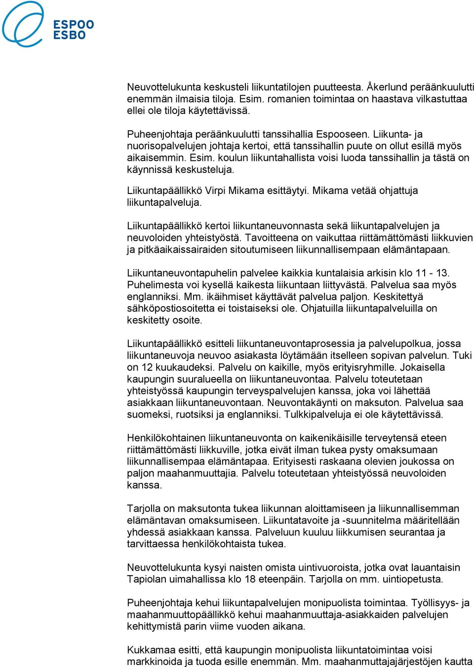 koulun liikuntahallista voisi luoda tanssihallin ja tästä on käynnissä keskusteluja. Liikuntapäällikkö Virpi Mikama esittäytyi. Mikama vetää ohjattuja liikuntapalveluja.