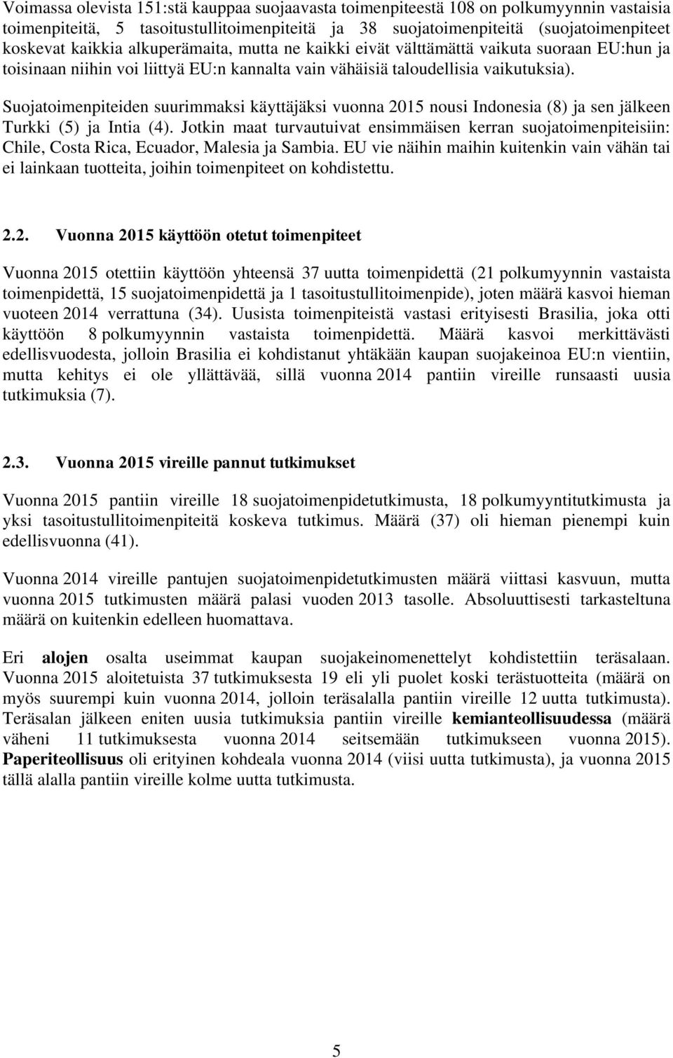 Suojatoimenpiteiden suurimmaksi käyttäjäksi vuonna 2015 nousi Indonesia (8) ja sen jälkeen Turkki (5) ja Intia (4).