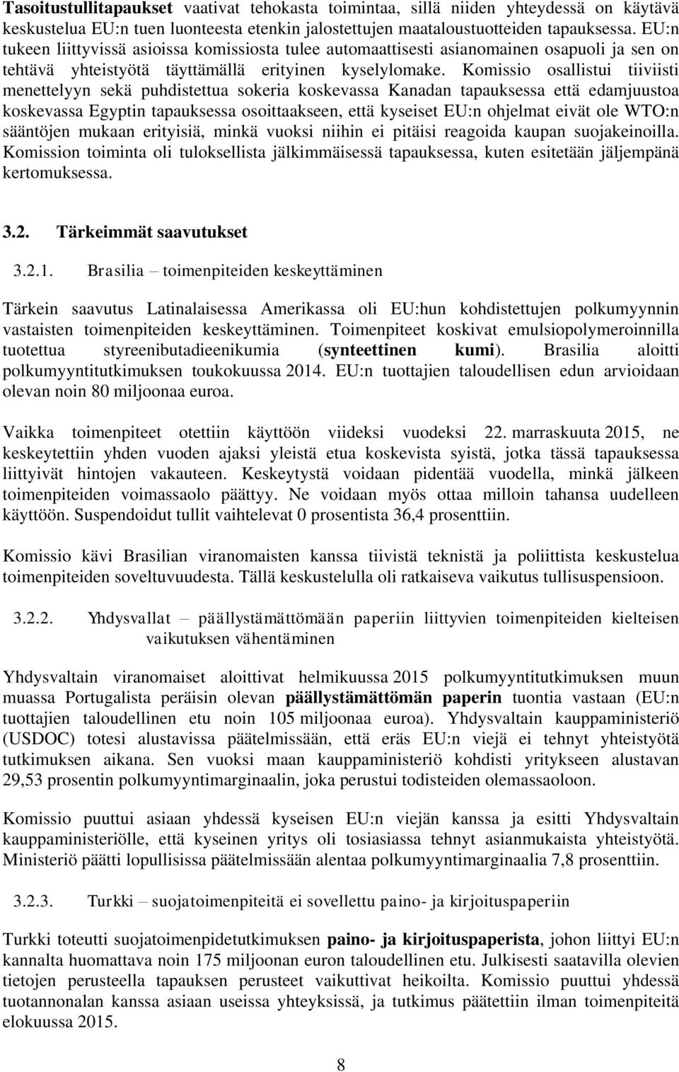 Komissio osallistui tiiviisti menettelyyn sekä puhdistettua sokeria koskevassa Kanadan tapauksessa että edamjuustoa koskevassa Egyptin tapauksessa osoittaakseen, että kyseiset EU:n ohjelmat eivät ole