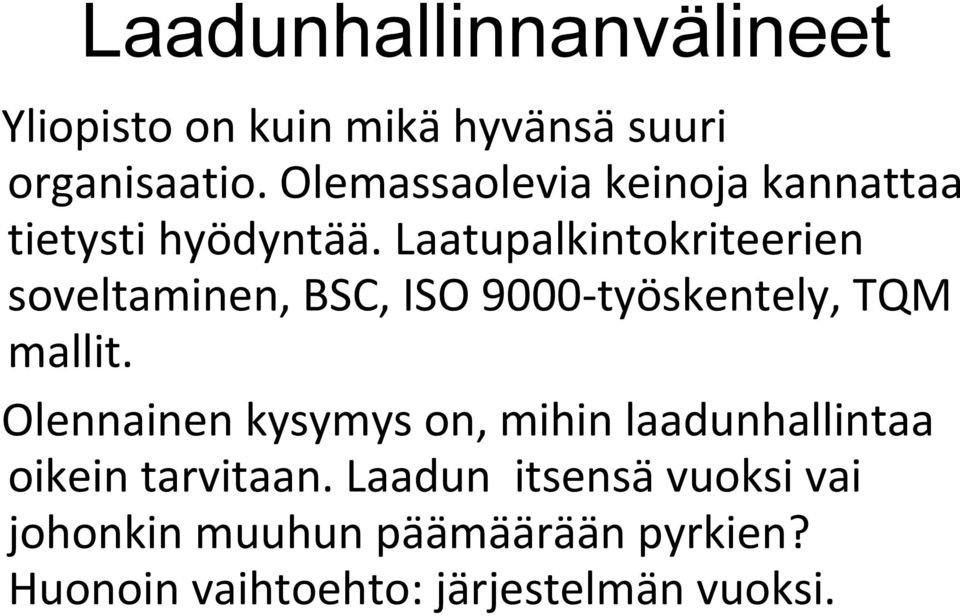 Laatupalkintokriteerien soveltaminen, BSC, ISO 9000 työskentely, TQM mallit.