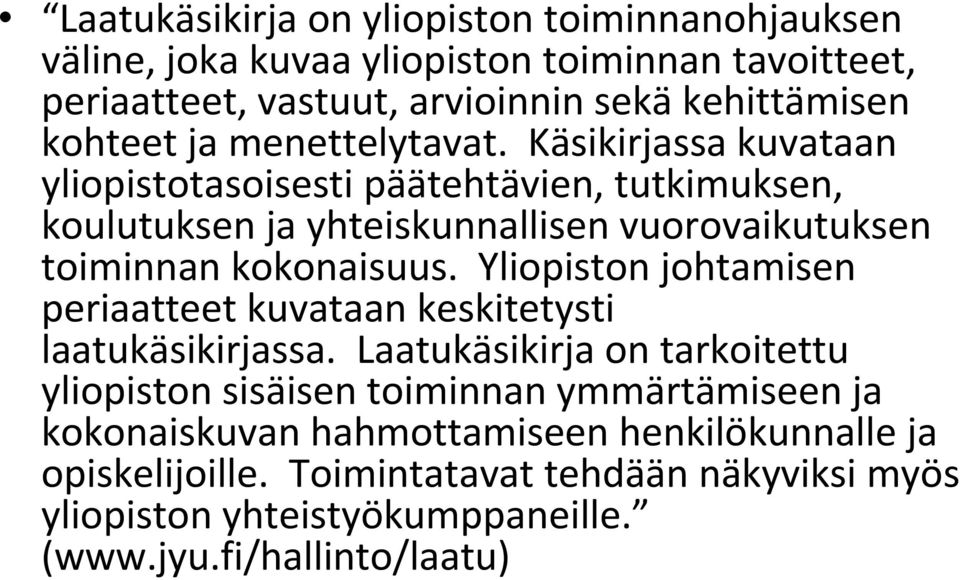 Käsikirjassa kuvataan yliopistotasoisesti päätehtävien, tutkimuksen, koulutuksen ja yhteiskunnallisen vuorovaikutuksen toiminnan kokonaisuus.