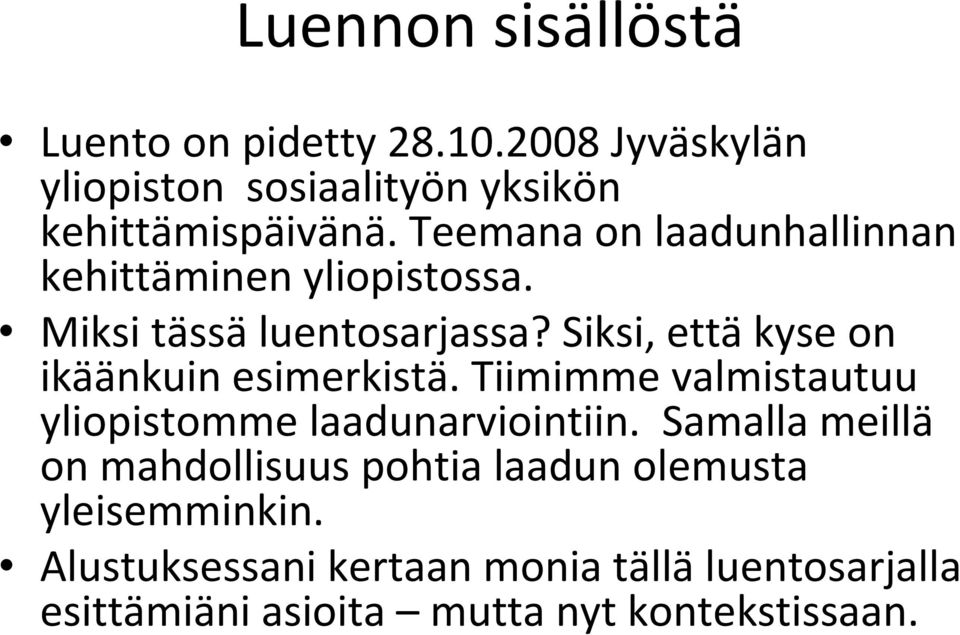 Siksi, että kyse on ikäänkuin esimerkistä. Tiimimme valmistautuu yliopistomme laadunarviointiin.