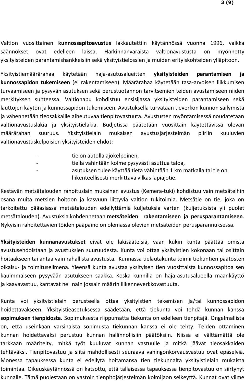 Yksityistiemäärärahaa käytetään haja-asutusalueitten yksityisteiden parantamisen ja kunnossapidon tukemiseen (ei rakentamiseen).