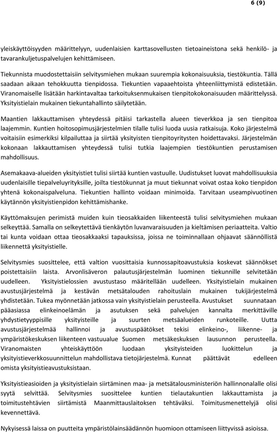 Viranomaiselle lisätään harkintavaltaa tarkoituksenmukaisen tienpitokokonaisuuden määrittelyssä. Yksityistielain mukainen tiekuntahallinto säilytetään.