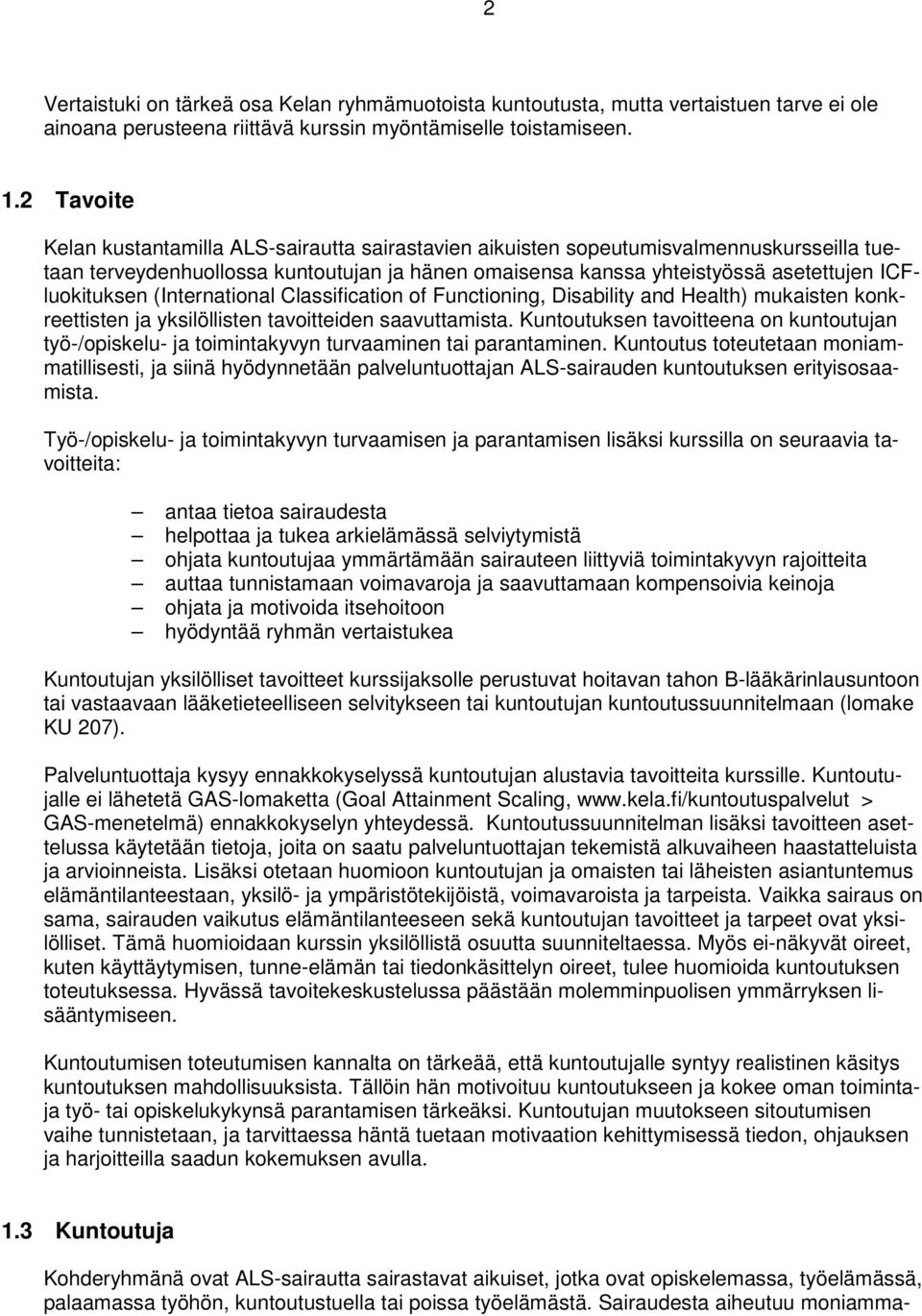 ICFluokituksen (International Classification of Functioning, Disability and Health) mukaisten konkreettisten ja yksilöllisten tavoitteiden saavuttamista.