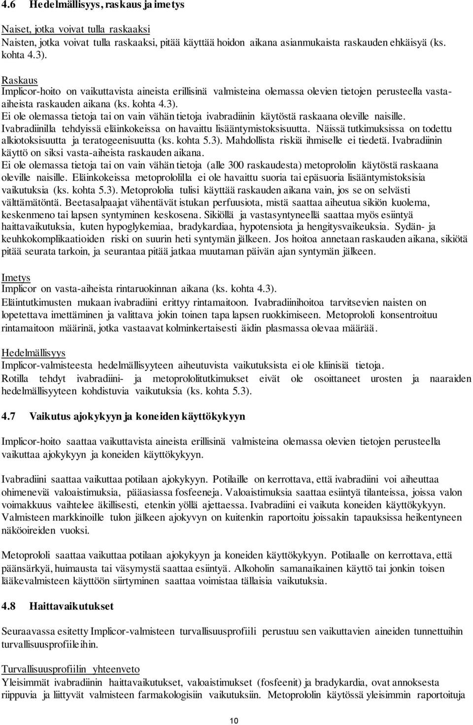 Ei ole olemassa tietoja tai on vain vähän tietoja ivabradiinin käytöstä raskaana oleville naisille. Ivabradiinilla tehdyissä eläinkokeissa on havaittu lisääntymistoksisuutta.