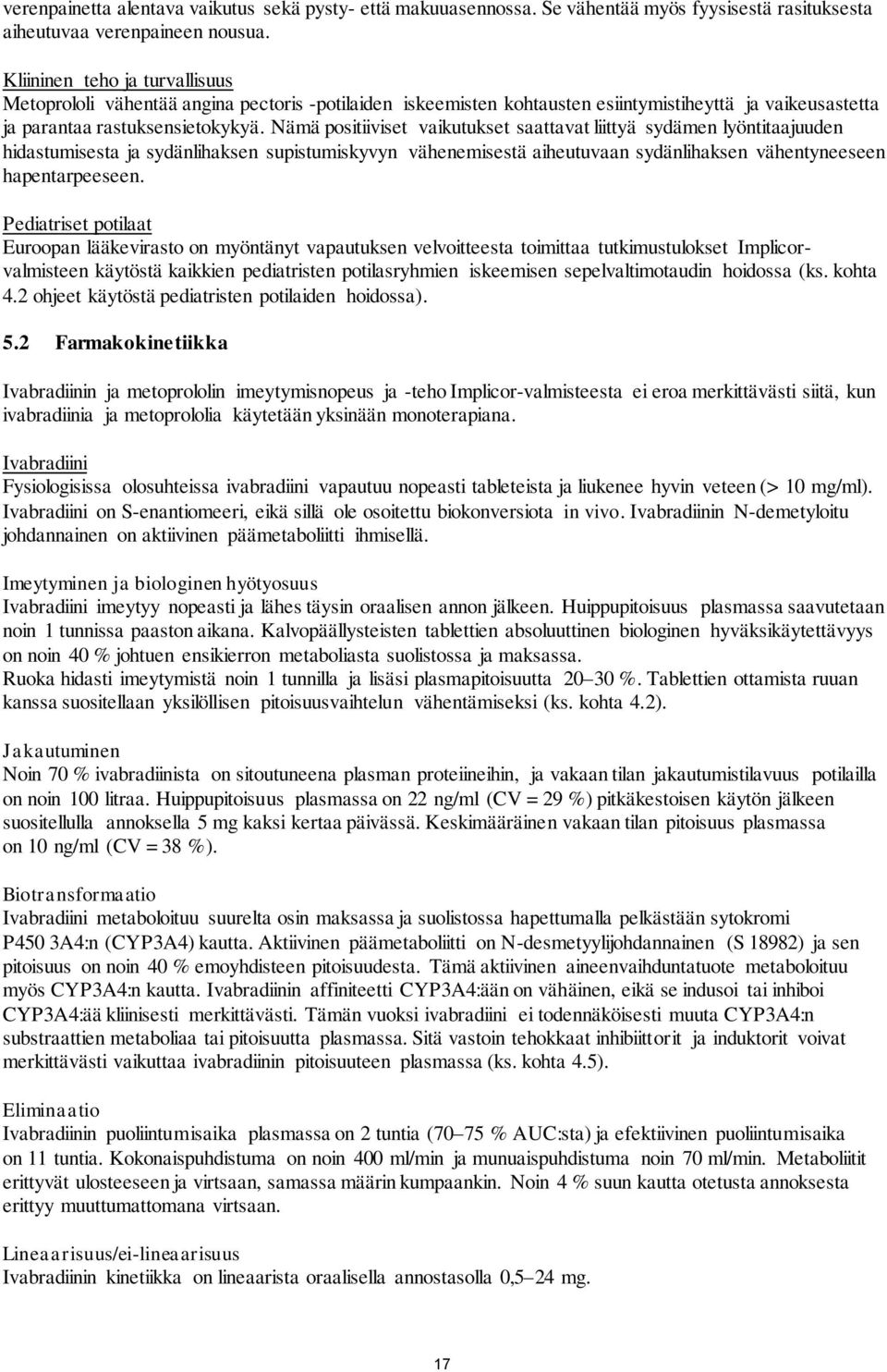 Nämä positiiviset vaikutukset saattavat liittyä sydämen lyöntitaajuuden hidastumisesta ja sydänlihaksen supistumiskyvyn vähenemisestä aiheutuvaan sydänlihaksen vähentyneeseen hapentarpeeseen.