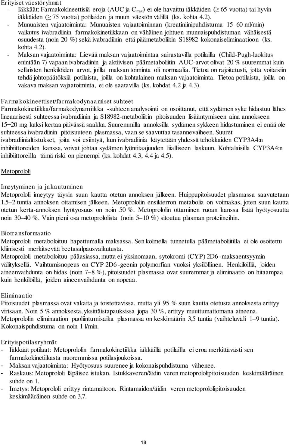 %) sekä ivabradiinin että päämetaboliitin S18982 kokonaiseliminaatioon (ks. kohta 4.2).