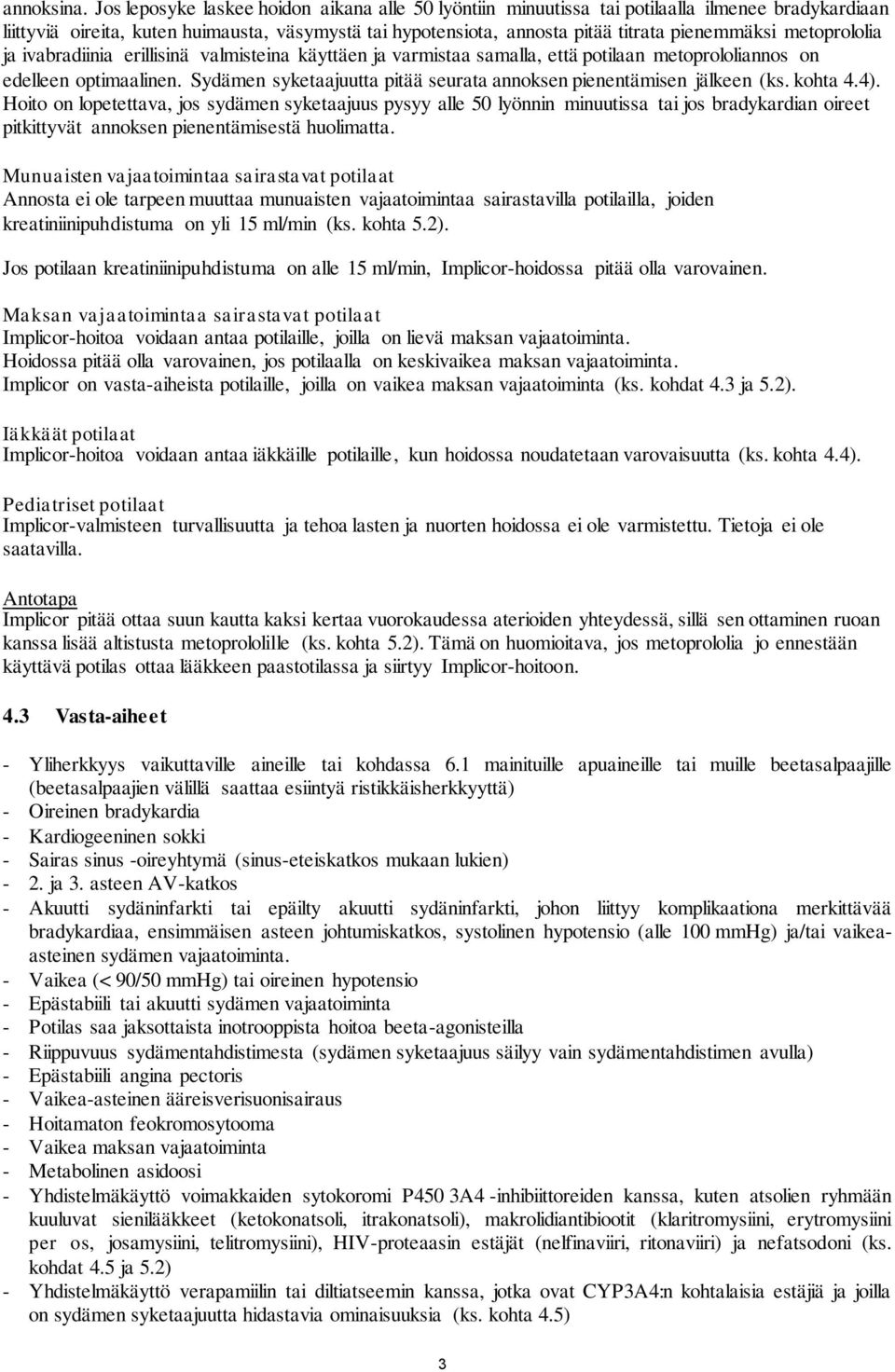 metoprololia ja ivabradiinia erillisinä valmisteina käyttäen ja varmistaa samalla, että potilaan metoprololiannos on edelleen optimaalinen.