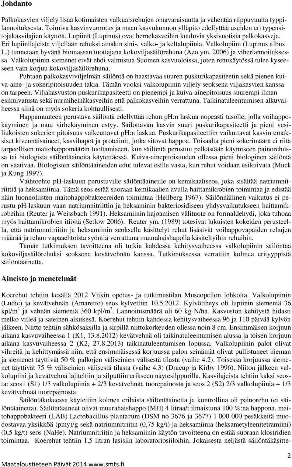 Eri lupiinilajeista viljellään rehuksi ainakin sini-, valko- ja keltalupiinia. Valkolupiini (Lupinus albus L.) tunnetaan hyvänä biomassan tuottajana kokoviljasäilörehuna (Azo ym.