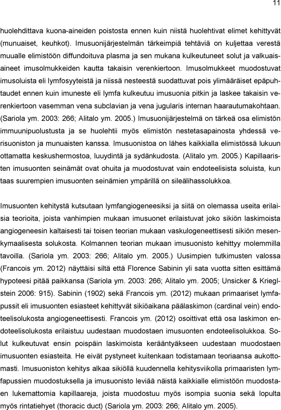 Imusolmukkeet muodostuvat imusoluista eli lymfosyyteistä ja niissä nesteestä suodattuvat pois ylimääräiset epäpuhtaudet ennen kuin imuneste eli lymfa kulkeutuu imusuonia pitkin ja laskee takaisin