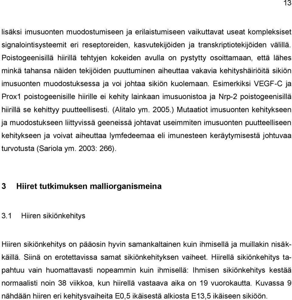 ja voi johtaa sikiön kuolemaan. Esimerkiksi VEGF-C ja Prox1 poistogeenisille hiirille ei kehity lainkaan imusuonistoa ja Nrp-2 poistogeenisillä hiirillä se kehittyy puutteellisesti. (Alitalo ym. 2005.