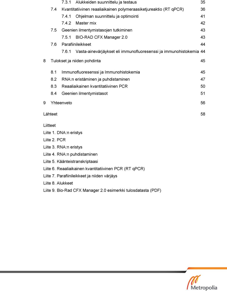 1 Immunofluoresenssi ja Immunohistokemia 45 8.2 RNA:n eristäminen ja puhdistaminen 47 8.3 Reaaliaikainen kvantitatiivinen PCR 50 8.