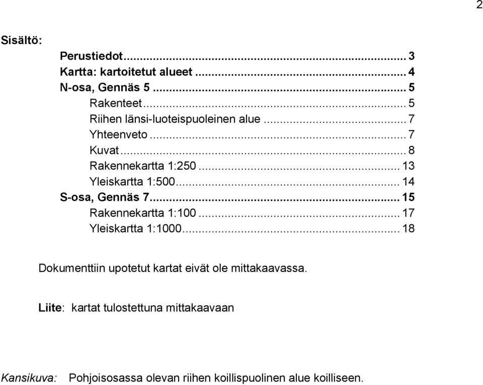 .. 13 Yleiskartta 1:500... 14 S-osa, Gennäs 7... 15 Rakennekartta 1:100... 17 Yleiskartta 1:1000.