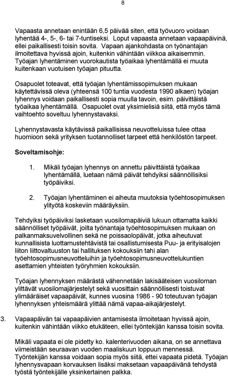 Työajan lyhentäminen vuorokautista työaikaa lyhentämällä ei muuta kuitenkaan vuotuisen työajan pituutta.