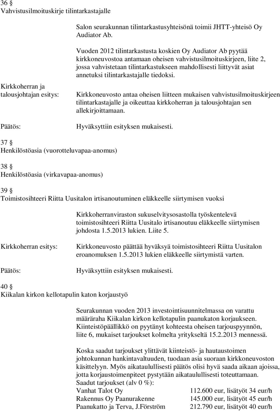 tilintarkastukseen mahdollisesti liittyvät asiat annetuksi tilintarkastajalle tiedoksi.