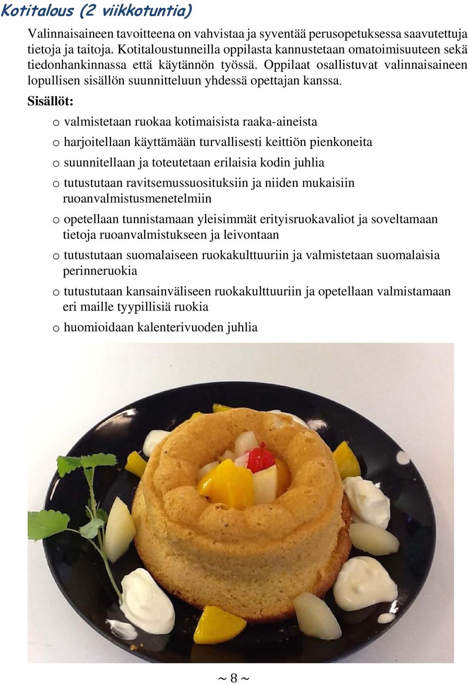 Oppilaat osallistuvat valinnaisaineen lopullisen sisällön suunnitteluun yhdessä opettajan kanssa.