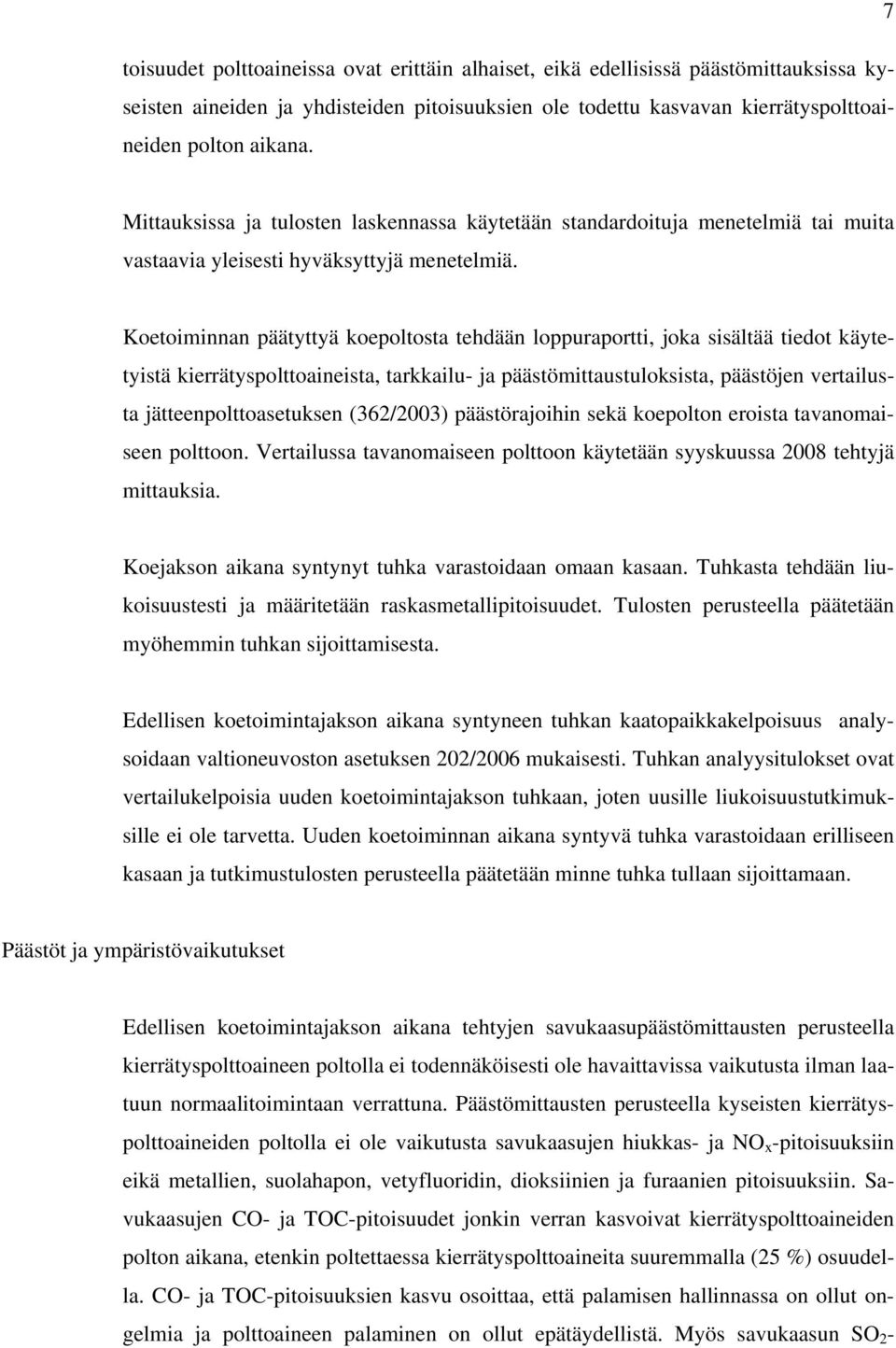 Koetoiminnan päätyttyä koepoltosta tehdään loppuraportti, joka sisältää tiedot käytetyistä kierrätyspolttoaineista, tarkkailu- ja päästömittaustuloksista, päästöjen vertailusta jätteenpolttoasetuksen