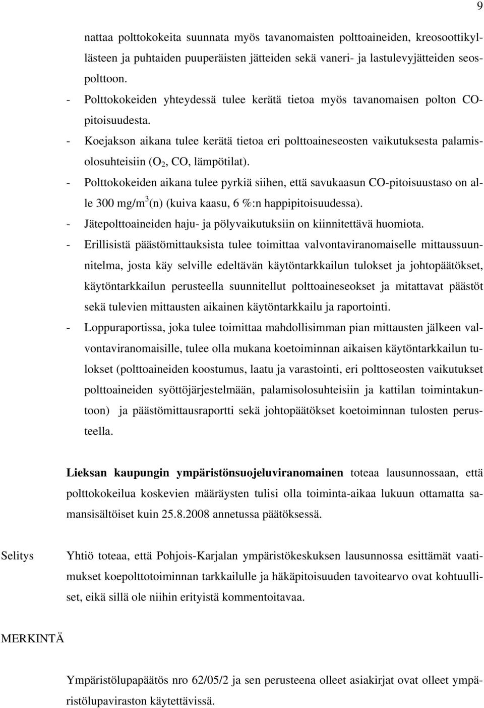 - Koejakson aikana tulee kerätä tietoa eri polttoaineseosten vaikutuksesta palamisolosuhteisiin (O 2, CO, lämpötilat).