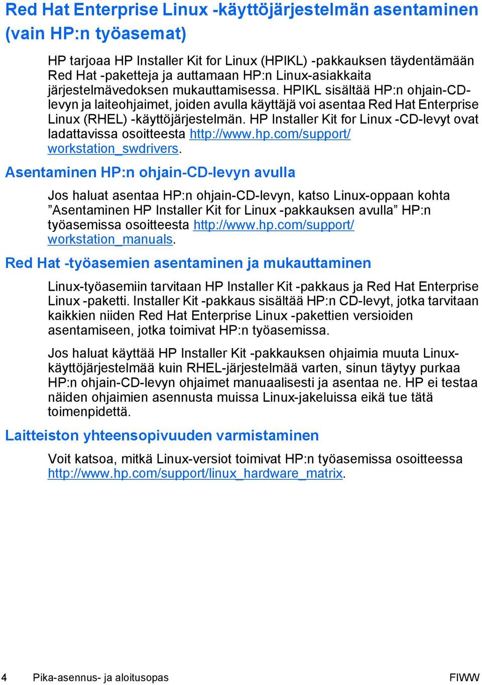 HP Installer Kit for Linux -CD-levyt ovat ladattavissa osoitteesta http://www.hp.com/support/ workstation_swdrivers.