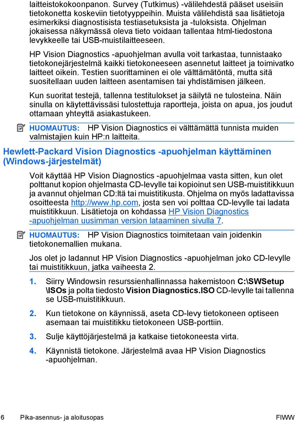 Ohjelman jokaisessa näkymässä oleva tieto voidaan tallentaa html-tiedostona levykkeelle tai USB-muistilaitteeseen.