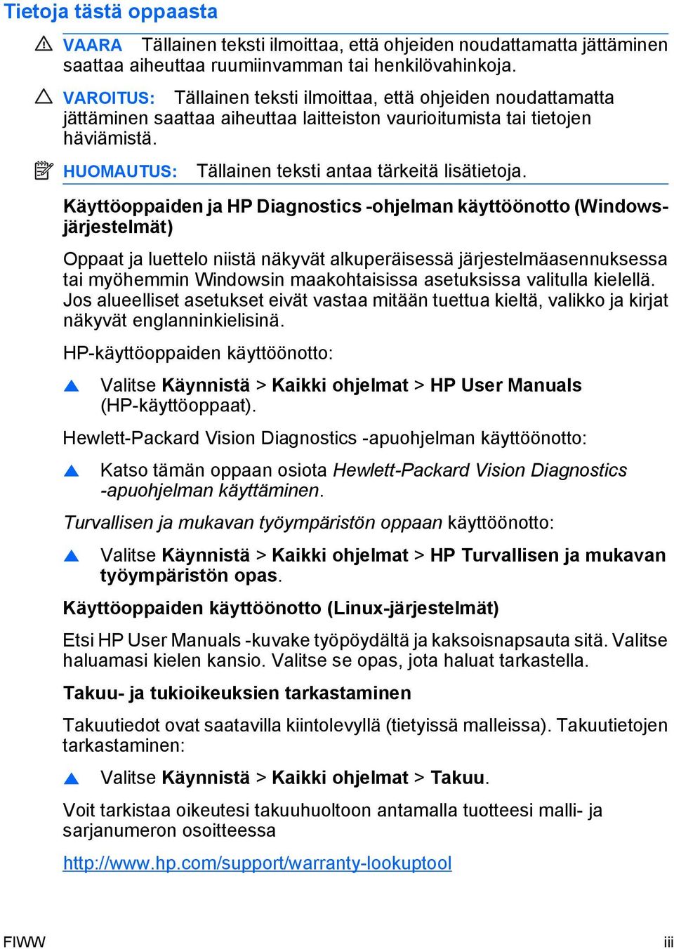 HUOMAUTUS: Tällainen teksti antaa tärkeitä lisätietoja.