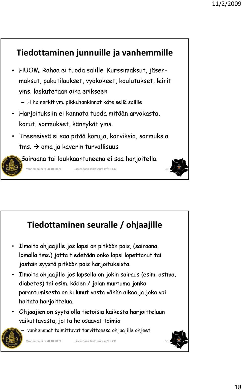 oma ja kaverin turvallisuus Sairaana tai loukkaantuneena ei saa harjoitella. 35 35 Tiedottaminen seuralle / ohjaajille Ilmoita ohjaajille jos lapsi on pitkään pois, (sairaana, lomalla tms.