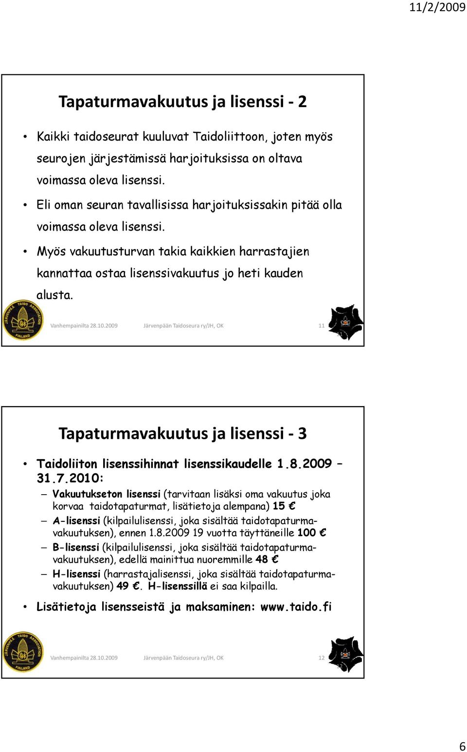 11 11 Tapaturmavakuutus ja lisenssi 3 Taidoliiton lisenssihinnat lisenssikaudelle 1.8.2009 31.7.