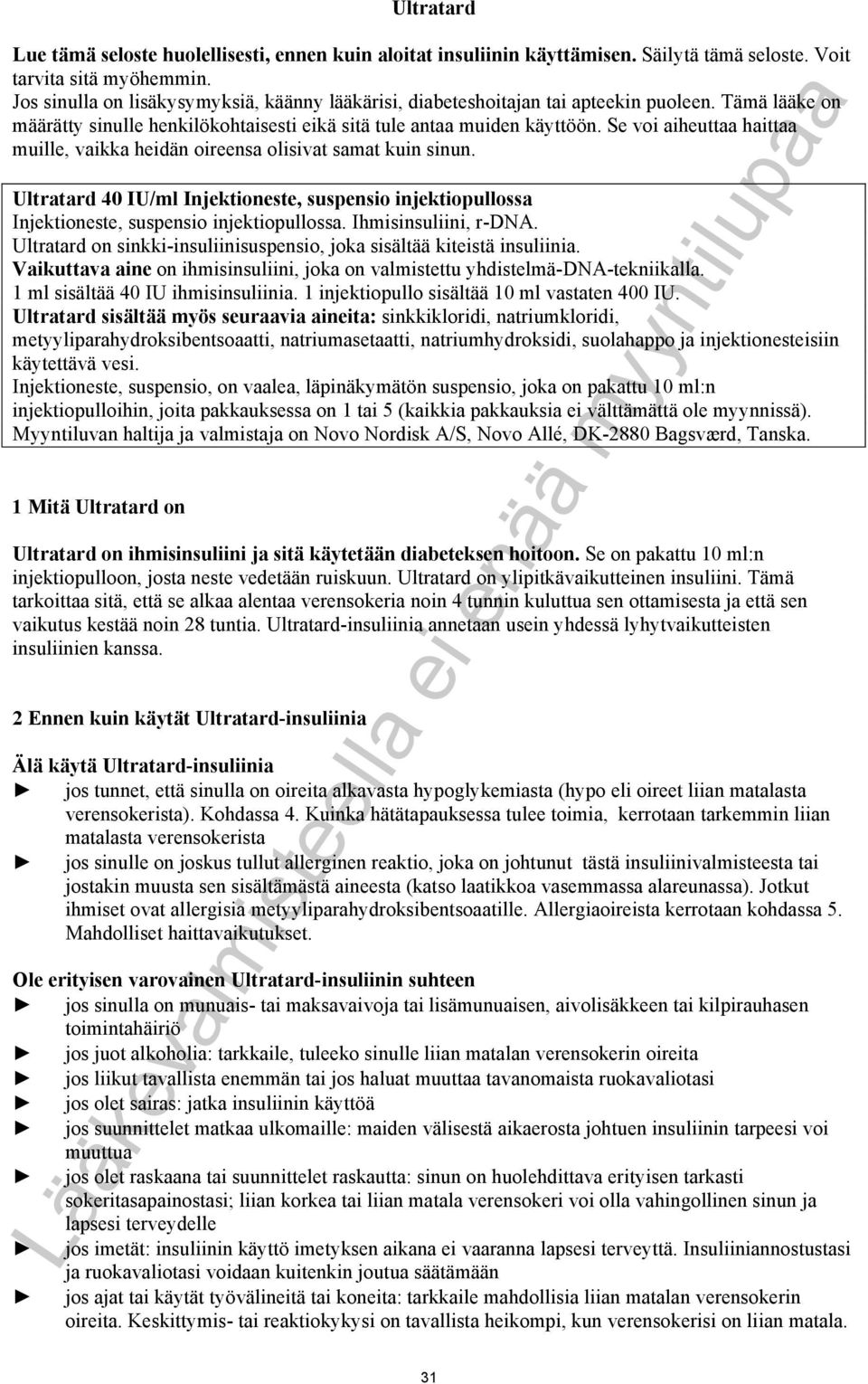 Se voi aiheuttaa haittaa muille, vaikka heidän oireensa olisivat samat kuin sinun. Ultratard 40 IU/ml Injektioneste, suspensio injektiopullossa Injektioneste, suspensio injektiopullossa.