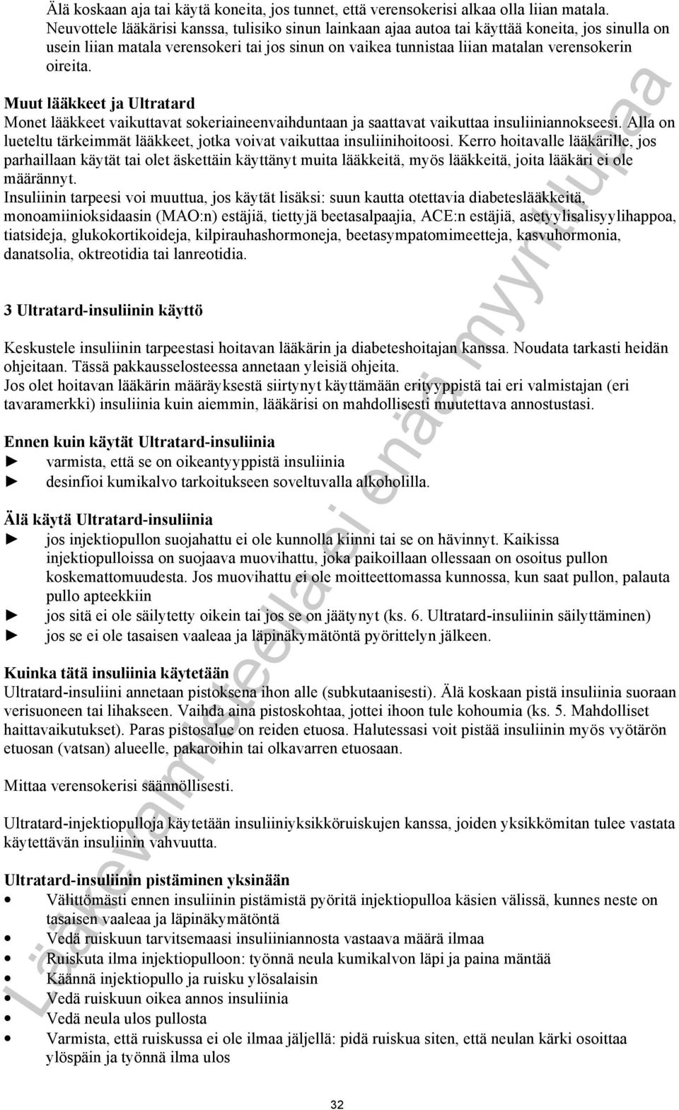 Muut lääkkeet ja Ultratard Monet lääkkeet vaikuttavat sokeriaineenvaihduntaan ja saattavat vaikuttaa insuliiniannokseesi.