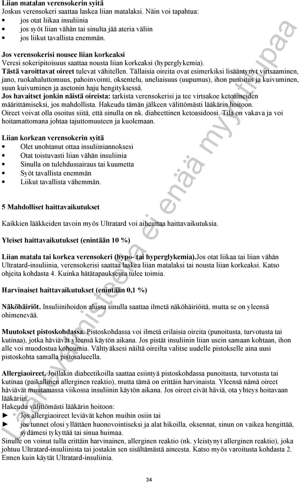 Jos verensokerisi nousee liian korkeaksi Veresi sokeripitoisuus saattaa nousta liian korkeaksi (hyperglykemia). Tästä varoittavat oireet tulevat vähitellen.