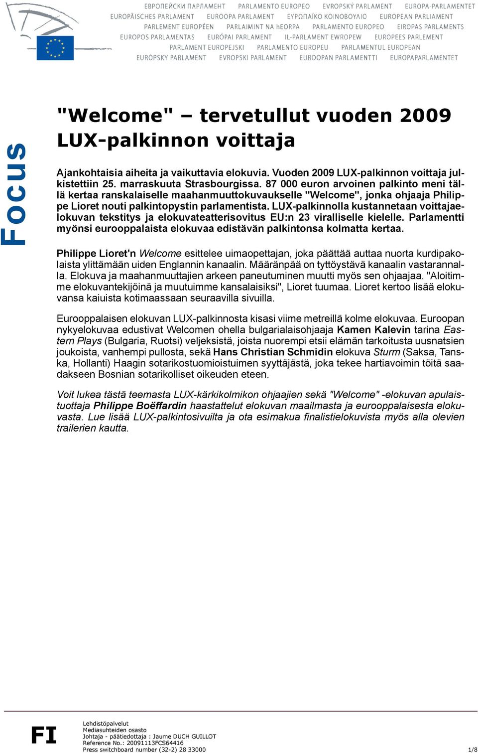 LUX-palkinnolla kustannetaan voittajaelokuvan tekstitys ja elokuvateatterisovitus EU:n 23 viralliselle kielelle. Parlamentti myönsi eurooppalaista elokuvaa edistävän palkintonsa kolmatta kertaa.