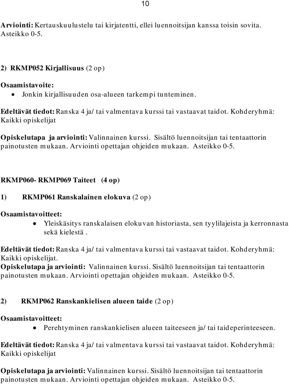 Sisältö luennoitsijan tai tentaattorin painotusten mukaan. Arviointi opettajan ohjeiden mukaan. Asteikko 0-5.