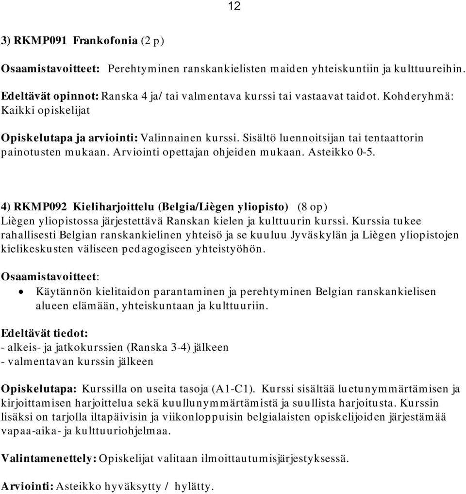 4) RKMP092 Kieliharjoittelu (Belgia/Liègen yliopisto) (8 op) Liègen yliopistossa järjestettävä Ranskan kielen ja kulttuurin kurssi.