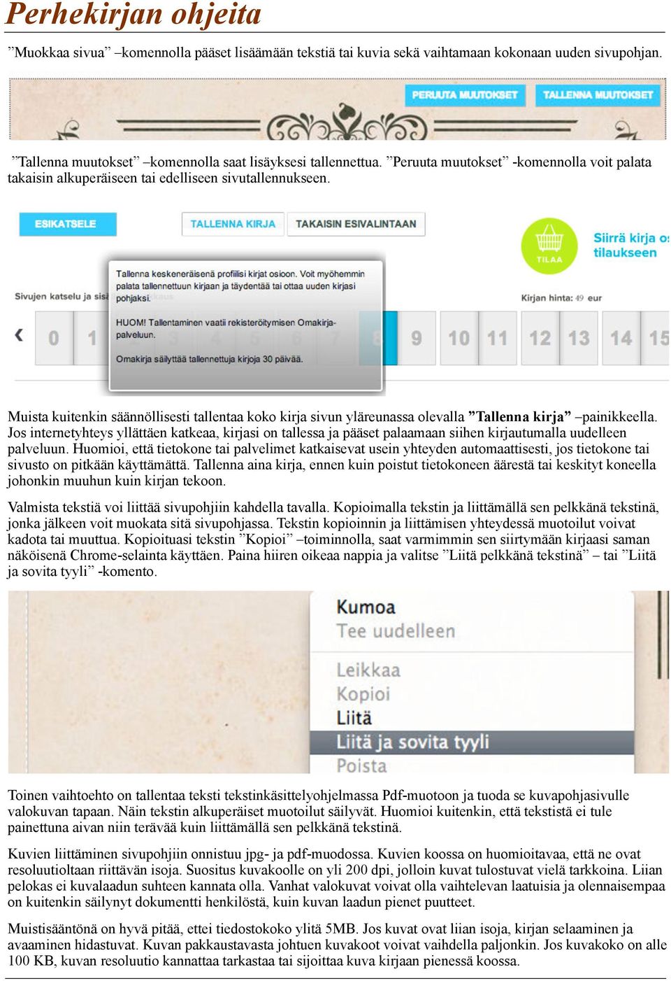 Muista kuitenkin säännöllisesti tallentaa koko kirja sivun yläreunassa olevalla Tallenna kirja painikkeella.