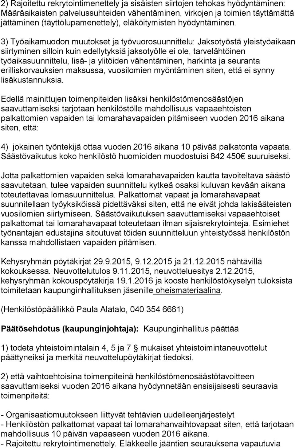 3) Työaikamuodon muutokset ja työvuorosuunnittelu: Jaksotyöstä yleistyöaikaan siirtyminen silloin kuin edellytyksiä jaksotyölle ei ole, tarvelähtöinen työaikasuunnittelu, lisä- ja ylitöiden