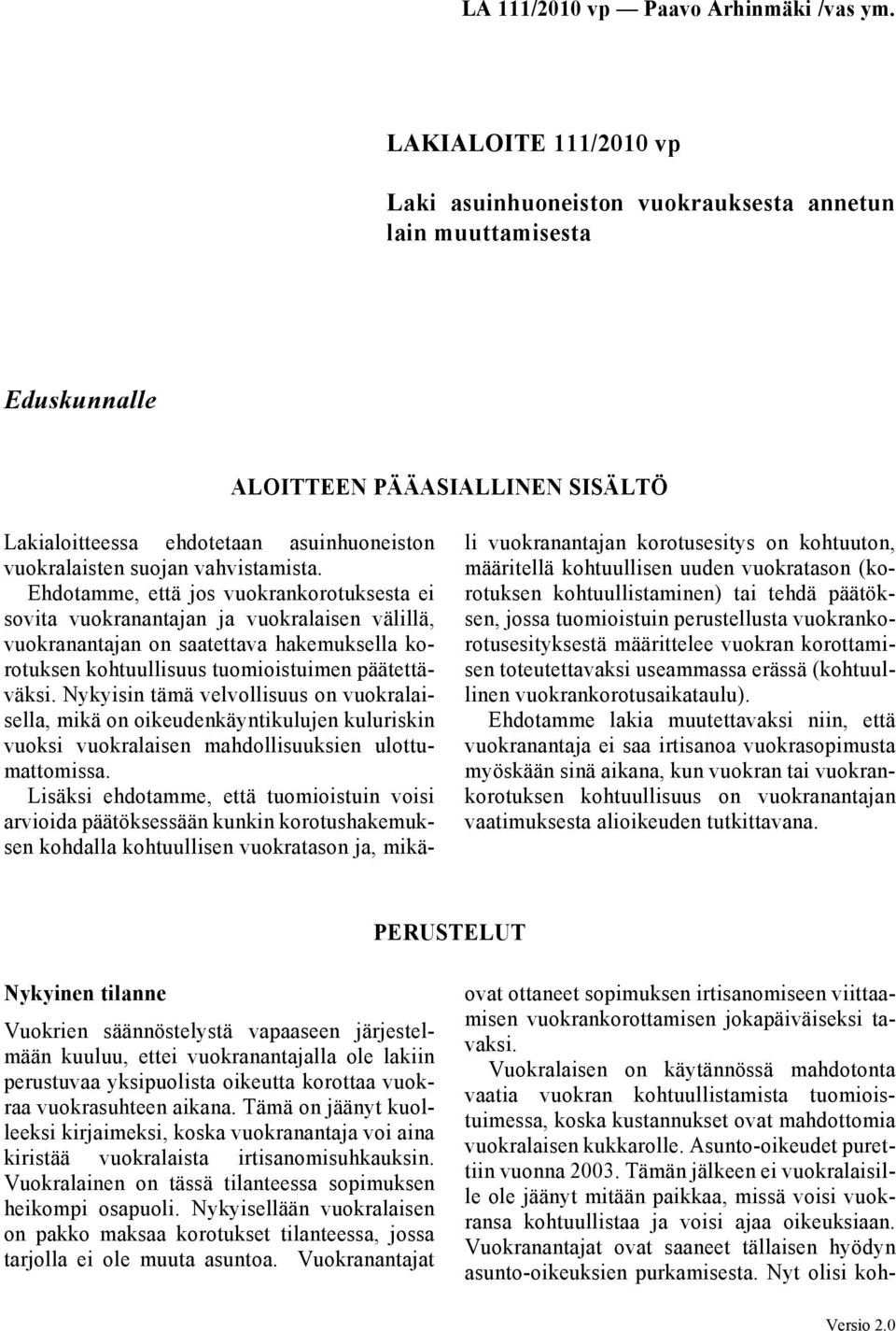 Ehdotamme, että jos vuokrankorotuksesta ei sovita vuokranantajan ja vuokralaisen välillä, vuokranantajan on saatettava hakemuksella korotuksen kohtuullisuus tuomioistuimen päätettäväksi.