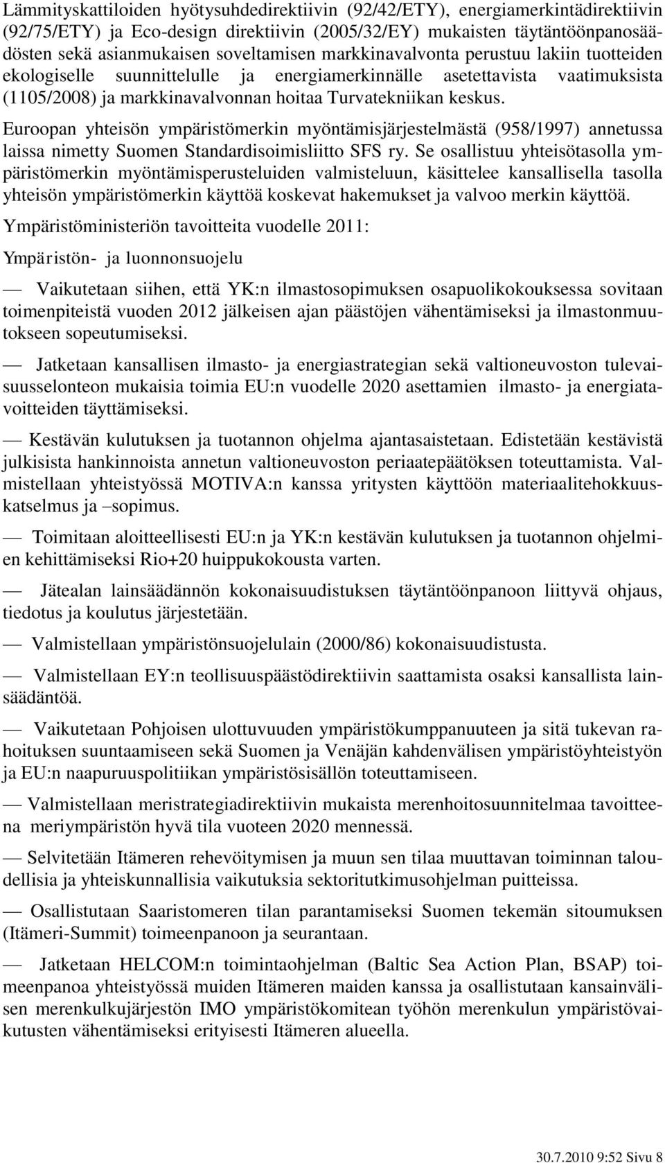 Euroopan yhteisön ympäristömerkin myöntämisjärjestelmästä (958/1997) annetussa laissa nimetty Suomen Standardisoimisliitto SFS ry.