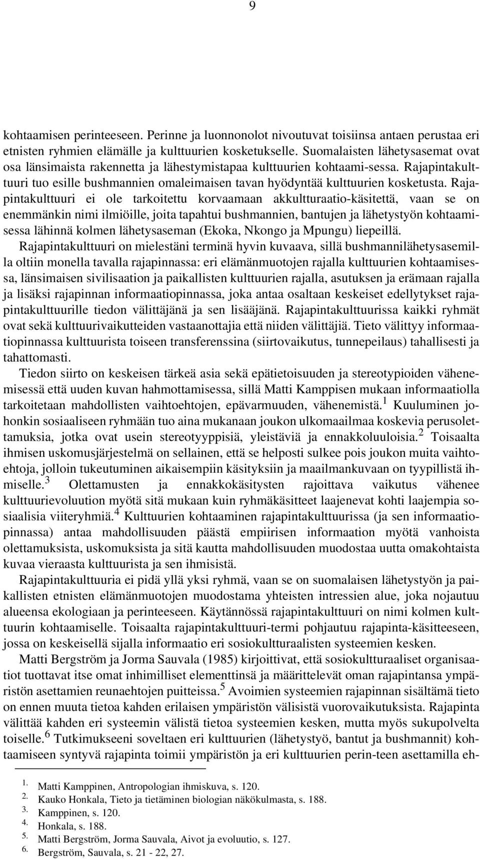 Rajapintakulttuuri ei ole tarkoitettu korvaamaan akkultturaatio-käsitettä, vaan se on enemmänkin nimi ilmiöille, joita tapahtui bushmannien, bantujen ja lähetystyön kohtaamisessa lähinnä kolmen