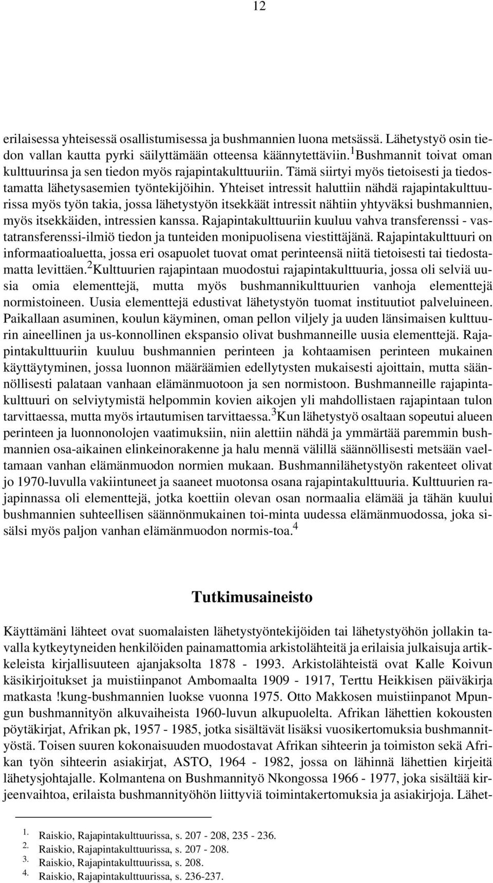 Yhteiset intressit haluttiin nähdä rajapintakulttuurissa myös työn takia, jossa lähetystyön itsekkäät intressit nähtiin yhtyväksi bushmannien, myös itsekkäiden, intressien kanssa.