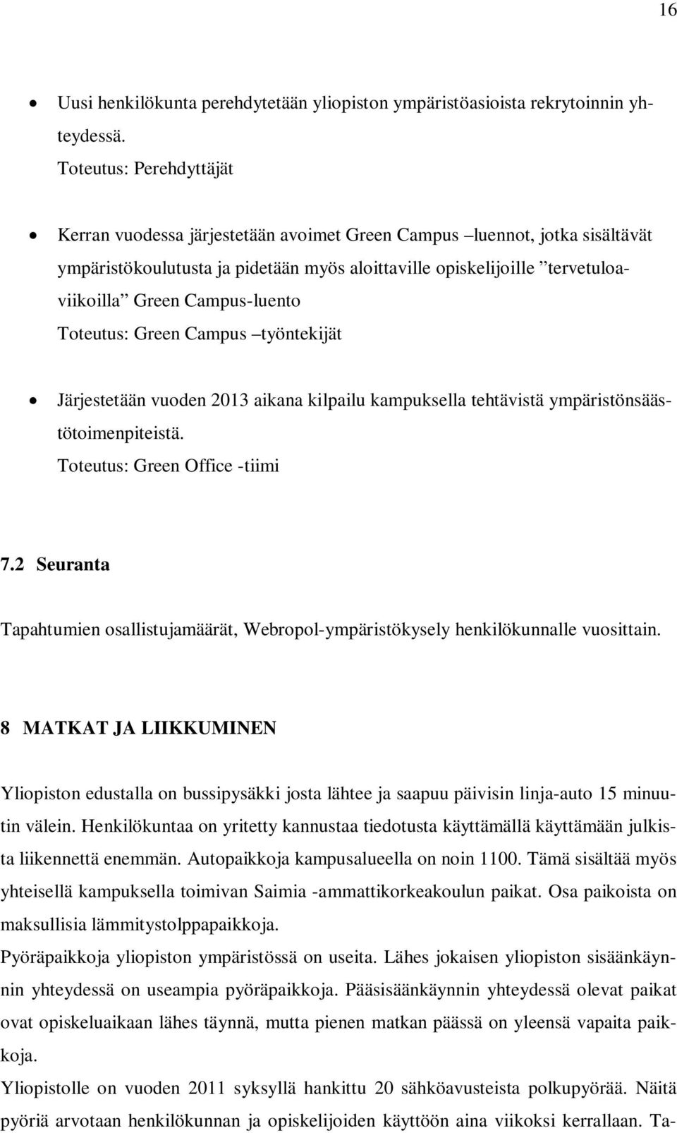 Campus-luento Toteutus: Green Campus työntekijät Järjestetään vuoden 2013 aikana kilpailu kampuksella tehtävistä ympäristönsäästötoimenpiteistä. Toteutus: Green Office -tiimi 7.