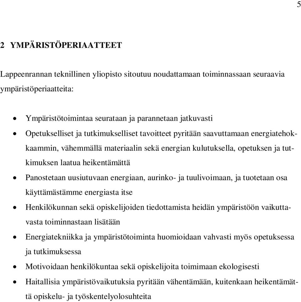 energiaan, aurinko- ja tuulivoimaan, ja tuotetaan osa käyttämästämme energiasta itse Henkilökunnan sekä opiskelijoiden tiedottamista heidän ympäristöön vaikuttavasta toiminnastaan lisätään