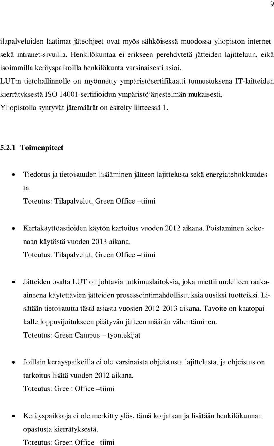 LUT:n tietohallinnolle on myönnetty ympäristösertifikaatti tunnustuksena IT-laitteiden kierrätyksestä ISO 14001-sertifioidun ympäristöjärjestelmän mukaisesti.